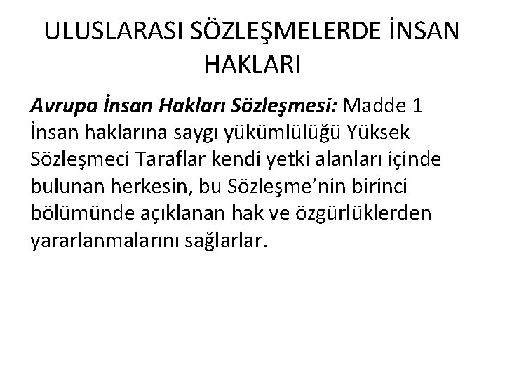 ULUSLARASI SÖZLEŞMELERDE İNSAN HAKLARI Avrupa İnsan Hakları Sözleşmesi: Madde 1 İnsan haklarına saygı yükümlülüğü