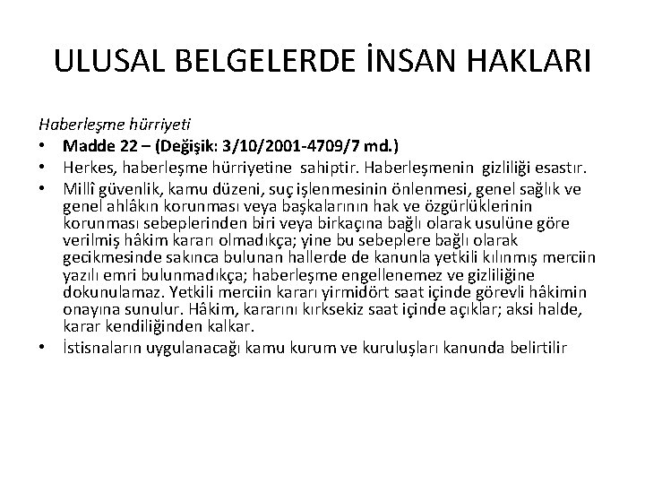 ULUSAL BELGELERDE İNSAN HAKLARI Haberleşme hürriyeti • Madde 22 – (Değişik: 3/10/2001 -4709/7 md.