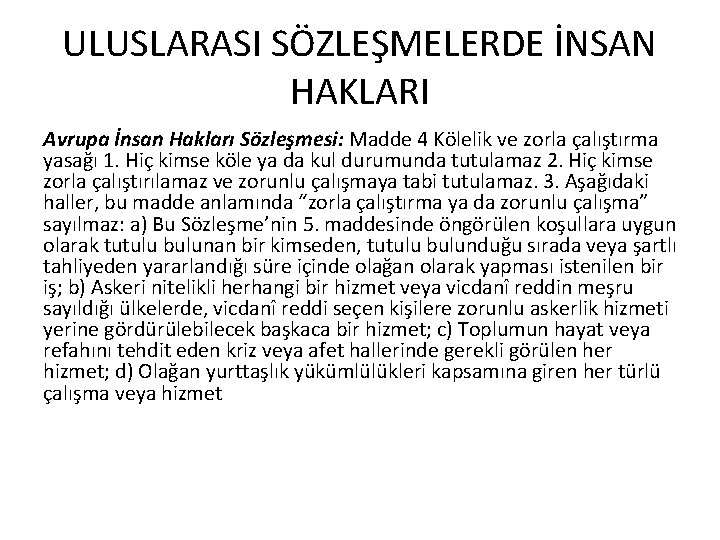 ULUSLARASI SÖZLEŞMELERDE İNSAN HAKLARI Avrupa İnsan Hakları Sözleşmesi: Madde 4 Kölelik ve zorla çalıştırma