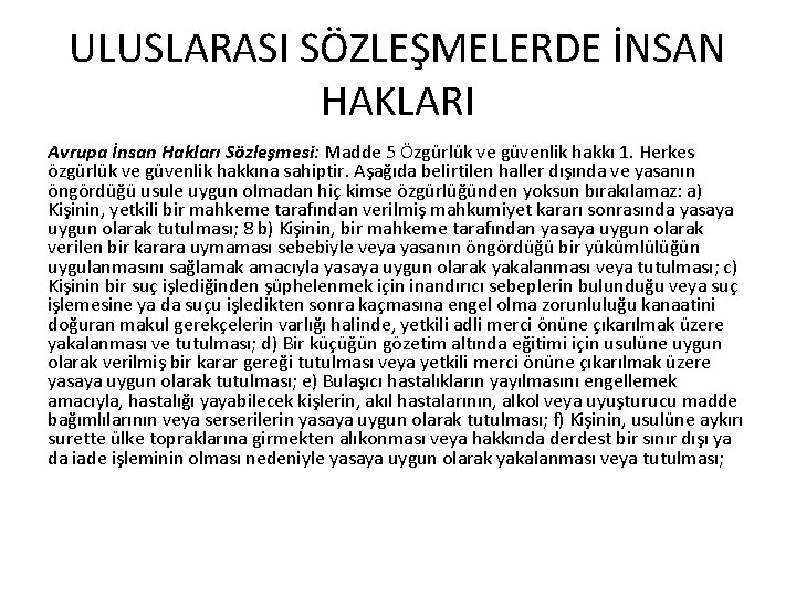 ULUSLARASI SÖZLEŞMELERDE İNSAN HAKLARI Avrupa İnsan Hakları Sözleşmesi: Madde 5 Özgürlük ve güvenlik hakkı