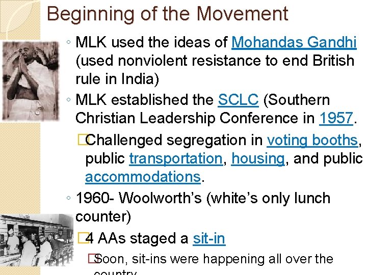 Beginning of the Movement ◦ MLK used the ideas of Mohandas Gandhi (used nonviolent