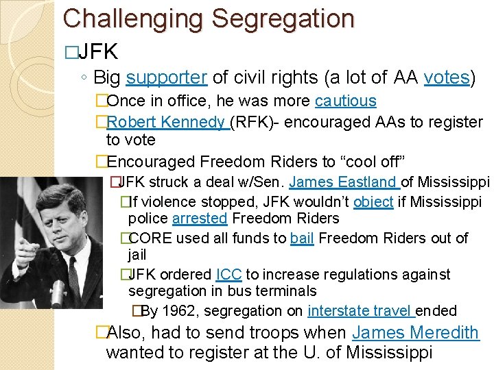 Challenging Segregation �JFK ◦ Big supporter of civil rights (a lot of AA votes)