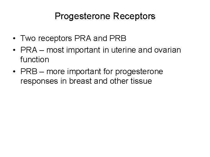 Progesterone Receptors • Two receptors PRA and PRB • PRA – most important in