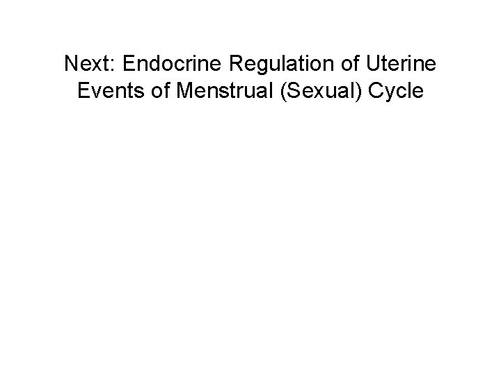 Next: Endocrine Regulation of Uterine Events of Menstrual (Sexual) Cycle 