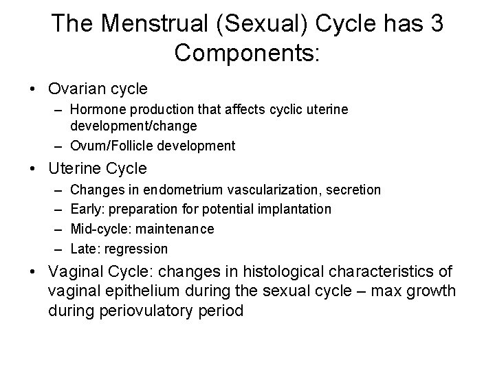 The Menstrual (Sexual) Cycle has 3 Components: • Ovarian cycle – Hormone production that