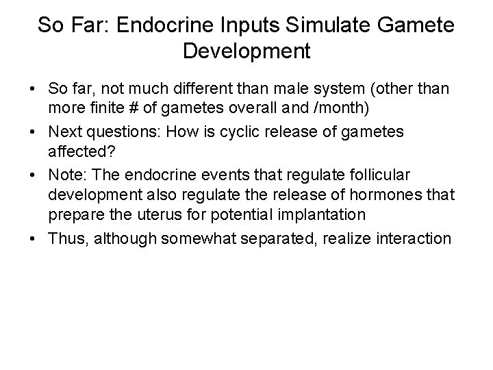 So Far: Endocrine Inputs Simulate Gamete Development • So far, not much different than