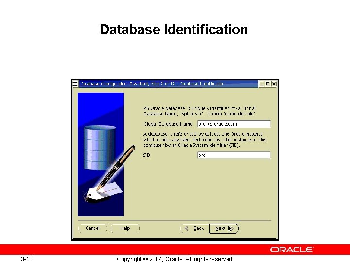 Database Identification 3 -18 Copyright © 2004, Oracle. All rights reserved. 