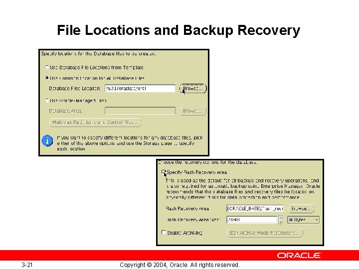 File Locations and Backup Recovery 3 -21 Copyright © 2004, Oracle. All rights reserved.