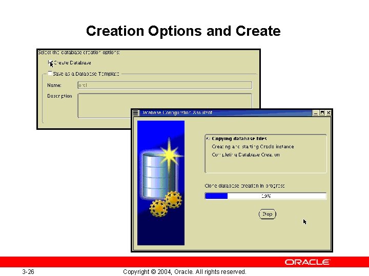 Creation Options and Create 3 -26 Copyright © 2004, Oracle. All rights reserved. 