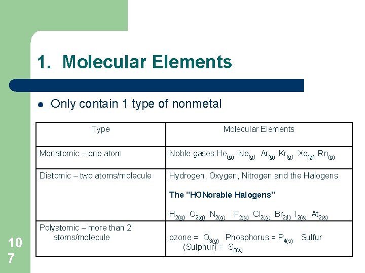 1. Molecular Elements l Only contain 1 type of nonmetal Type Molecular Elements Monatomic