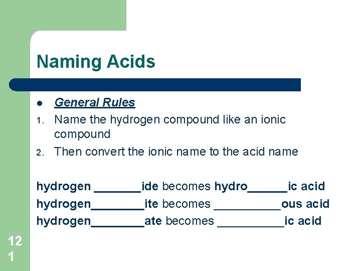 Naming Acids l 1. 2. General Rules Name the hydrogen compound like an ionic