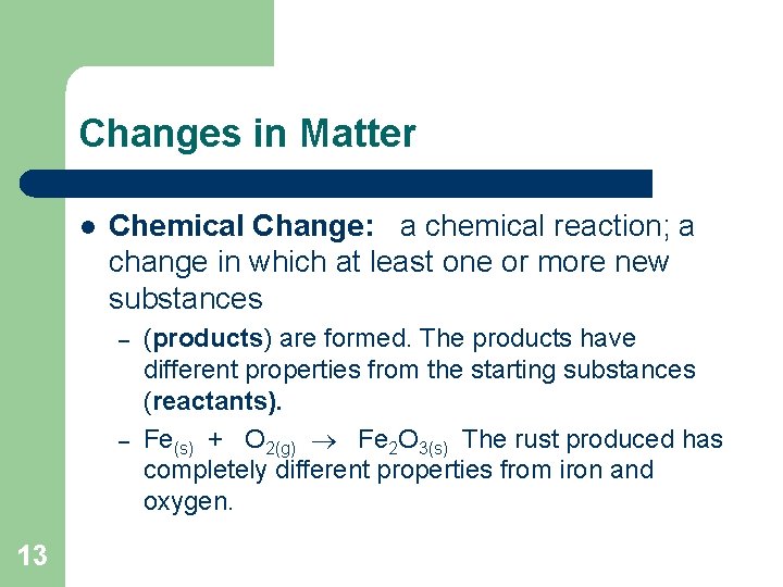 Changes in Matter l Chemical Change: a chemical reaction; a change in which at