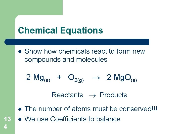 Chemical Equations l Show chemicals react to form new compounds and molecules 2 Mg(s)