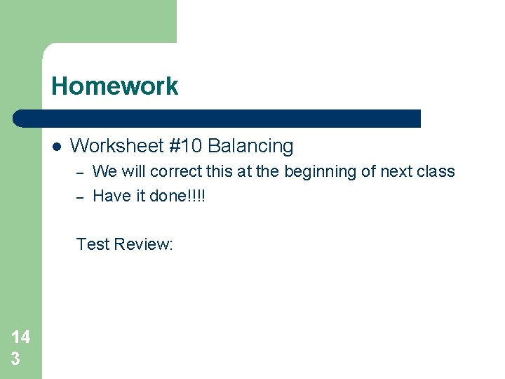 Homework l Worksheet #10 Balancing – – We will correct this at the beginning