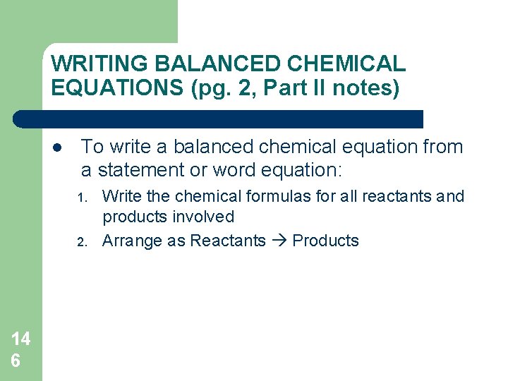 WRITING BALANCED CHEMICAL EQUATIONS (pg. 2, Part II notes) l To write a balanced