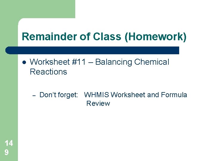 Remainder of Class (Homework) l Worksheet #11 – Balancing Chemical Reactions – 14 9