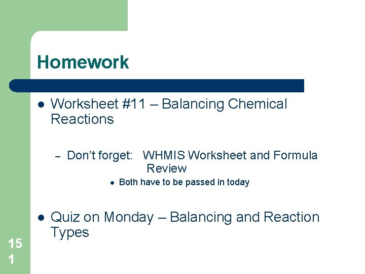 Homework l Worksheet #11 – Balancing Chemical Reactions – Don’t forget: WHMIS Worksheet and