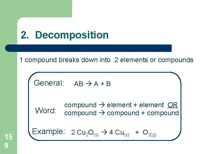 2. Decomposition 1 compound breaks down into 2 elements or compounds General: Word: 15