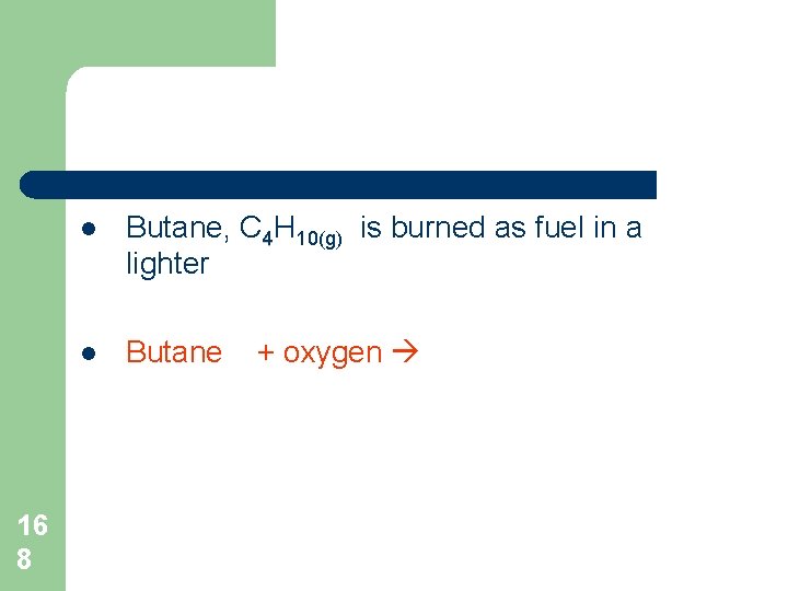 16 8 l Butane, C 4 H 10(g) is burned as fuel in a