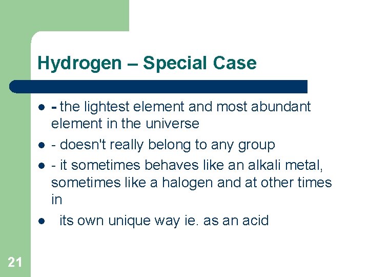 Hydrogen – Special Case l l 21 - the lightest element and most abundant