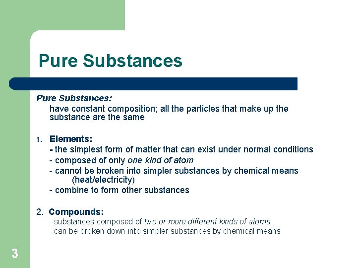 Pure Substances: have constant composition; all the particles that make up the substance are