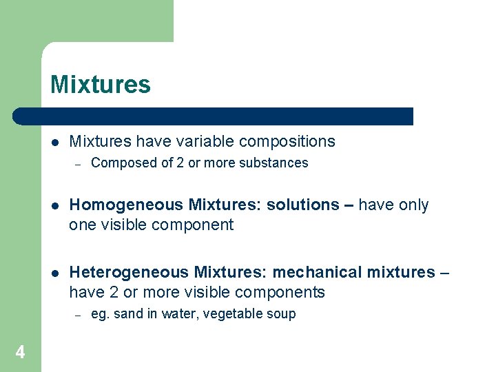 Mixtures l Mixtures have variable compositions – l Homogeneous Mixtures: solutions – have only