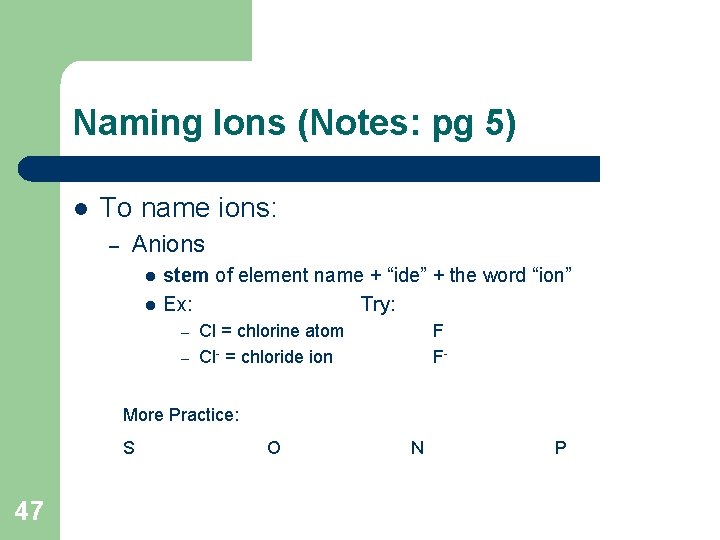 Naming Ions (Notes: pg 5) l To name ions: – Anions l l stem