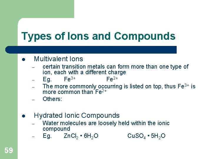 Types of Ions and Compounds l Multivalent Ions – – l Hydrated Ionic Compounds