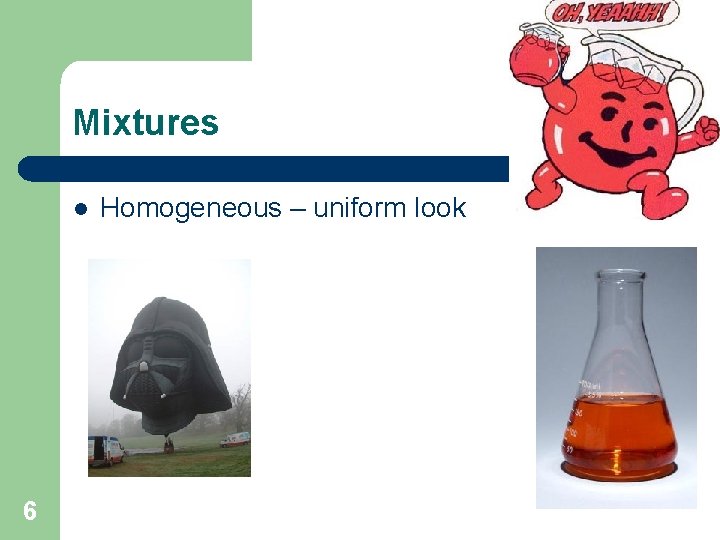 Mixtures l 6 Homogeneous – uniform look 