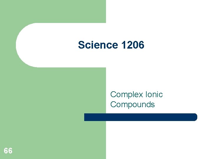 Science 1206 Complex Ionic Compounds 66 