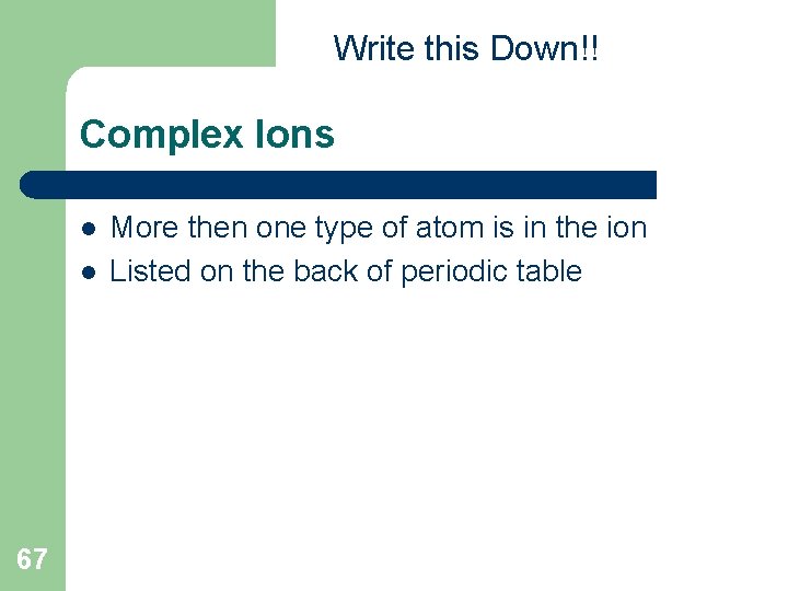 Write this Down!! Complex Ions l l 67 More then one type of atom