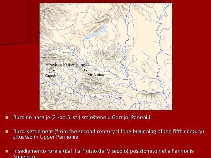 n Ruralno naselje (2. -po. 5. st. ) smješteno u Gornjoj Panoniji. n Rural