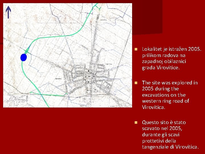 n Lokalitet je istražen 2005. prilikom radova na zapadnoj obilaznici grada Virovitice. n The