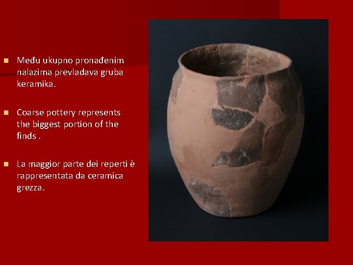n Među ukupno pronađenim nalazima prevladava gruba keramika. n Coarse pottery represents the biggest