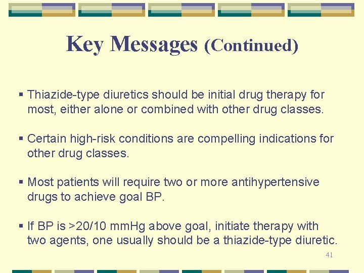 Key Messages (Continued) § Thiazide-type diuretics should be initial drug therapy for most, either