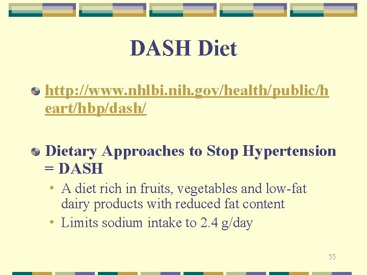 DASH Diet http: //www. nhlbi. nih. gov/health/public/h eart/hbp/dash/ Dietary Approaches to Stop Hypertension = DASH Diet http: //www. nhlbi. nih. gov/health/public/h eart/hbp/dash/ Dietary Approaches to Stop Hypertension =
