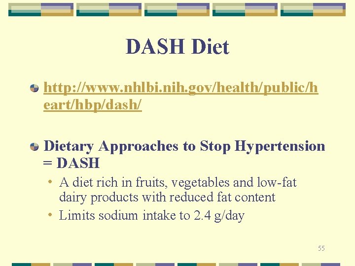 DASH Diet http: //www. nhlbi. nih. gov/health/public/h eart/hbp/dash/ Dietary Approaches to Stop Hypertension =