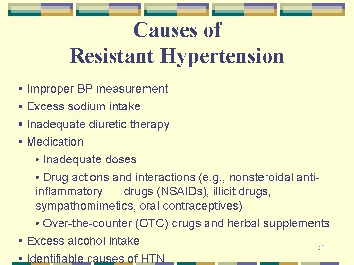 Causes of Resistant Hypertension § Improper BP measurement § Excess sodium intake § Inadequate