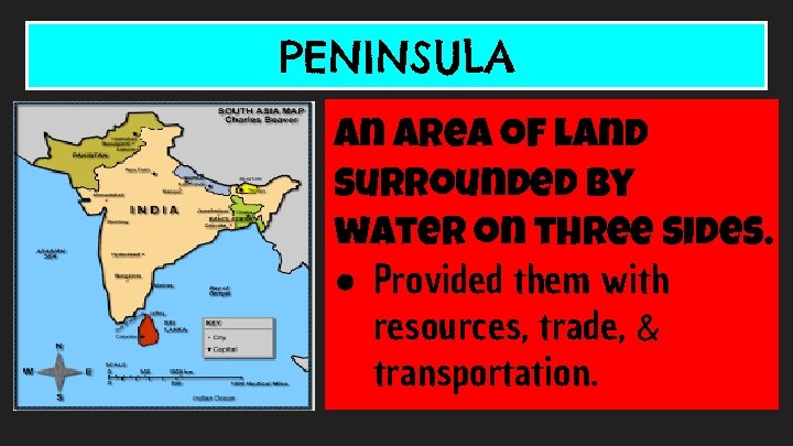 PENINSULA An area of land surrounded by water on three sides. ● Provided them