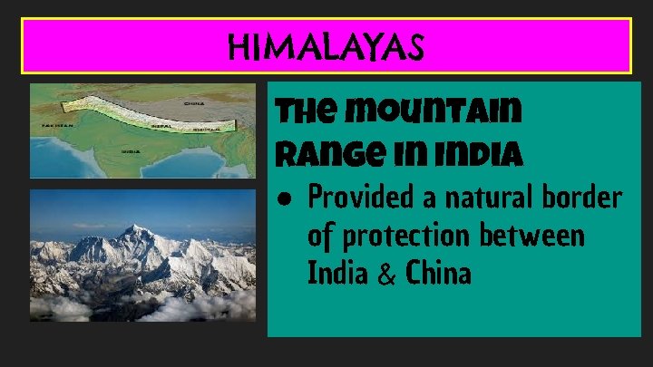 HIMALAYAS The mountain range in India ● Provided a natural border of protection between