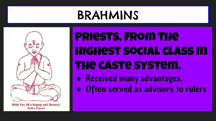 BRAHMINS Priests, from the highest social class in the caste system. ● Received many