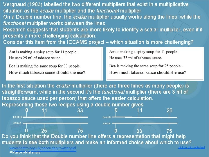 Vergnaud (1983) labelled the two different multipliers that exist in a multiplicative situation as