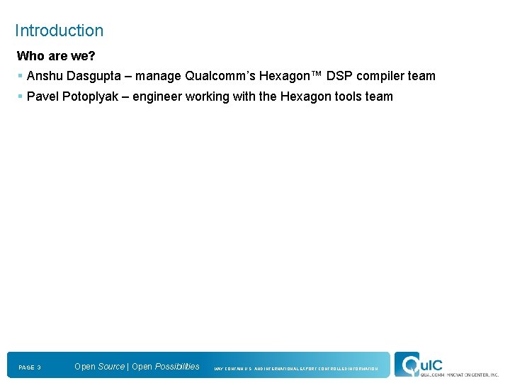 Introduction Who are we? § Anshu Dasgupta – manage Qualcomm’s Hexagon™ DSP compiler team