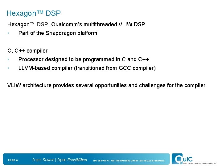 Hexagon™ DSP: Qualcomm’s multithreaded VLIW DSP • Part of the Snapdragon platform C, C++