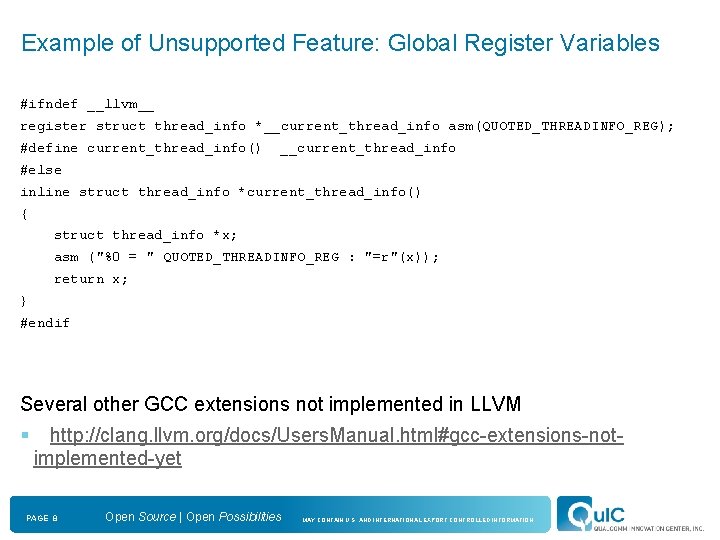 Example of Unsupported Feature: Global Register Variables #ifndef __llvm__ register struct thread_info *__current_thread_info asm(QUOTED_THREADINFO_REG);