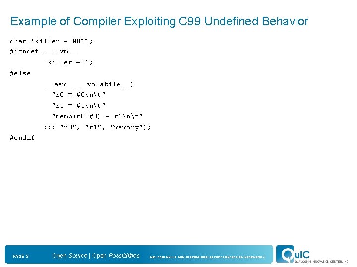 Example of Compiler Exploiting C 99 Undefined Behavior char *killer = NULL; #ifndef __llvm__