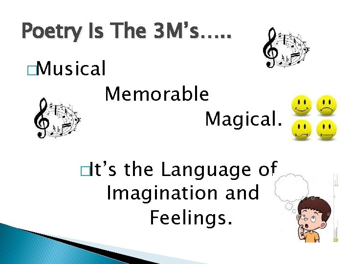 Poetry Is The 3 M’s…. . �Musical Memorable Magical. �It’s the Language of Imagination