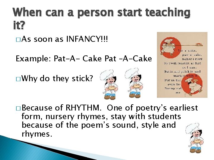 When can a person start teaching it? � As soon as INFANCY!!! Example: Pat-A-