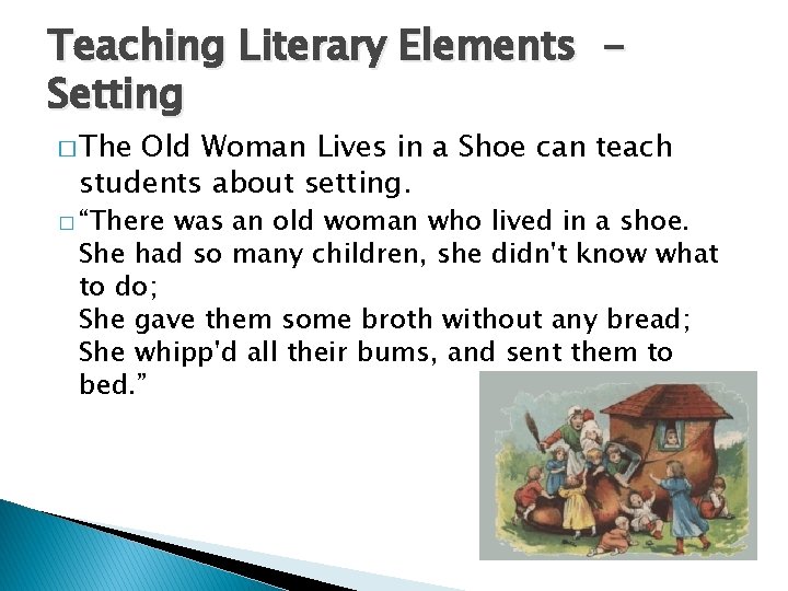 Teaching Literary Elements Setting � The Old Woman Lives in a Shoe can teach