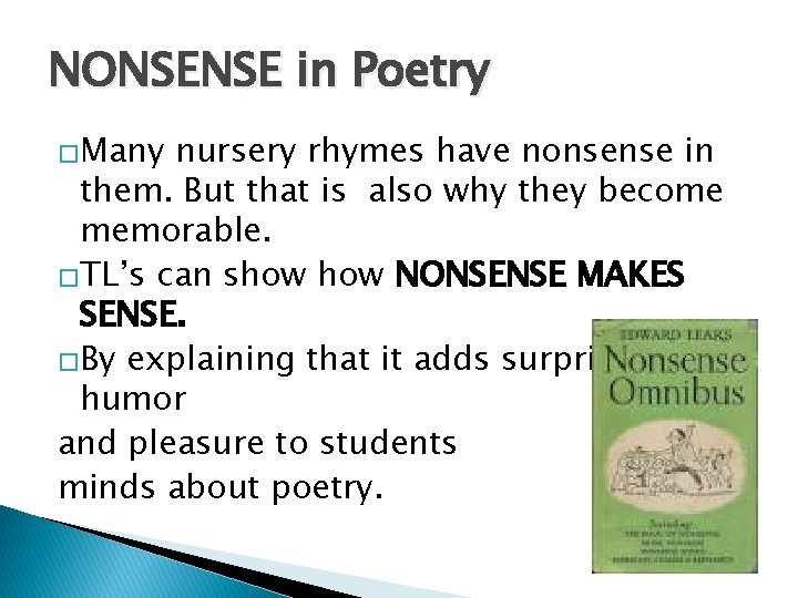 NONSENSE in Poetry �Many nursery rhymes have nonsense in them. But that is also